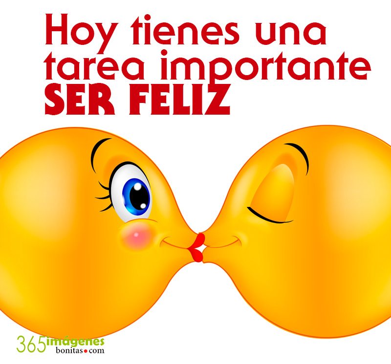 Hoy tienes una tarea importante, ser feliz