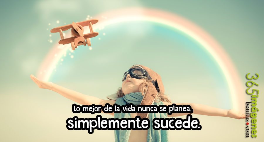 Lo mejor de la vida nunca se planea, simplemente sucede. Lo mejor de la vida nunca se planea, simplemente sucede.