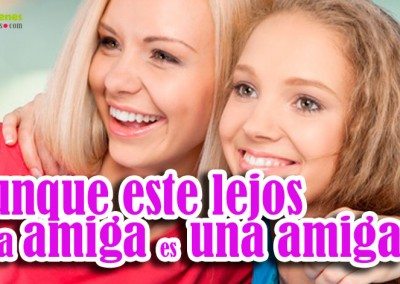 Aunque este lejos, una amiga es una amiga