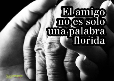 El amigo no es tan solo una palabra florida