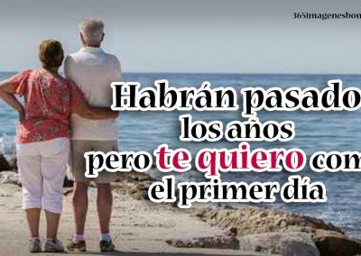 Habrán pasado los años pero te quiero como el primer día