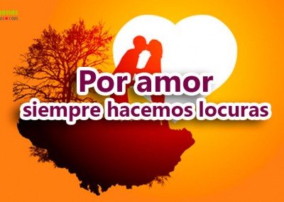 Por amor siempre hacemos locuras