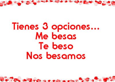 Tienes tres opciones...Me besas