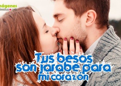 Tus besos son jarabe para mi corazón