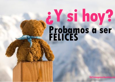 ¿Y si hoy? Probamos a ser felices