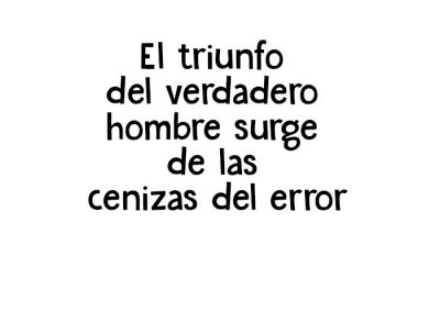 El triunfo del verdadero hombre surge de las cenizas del error