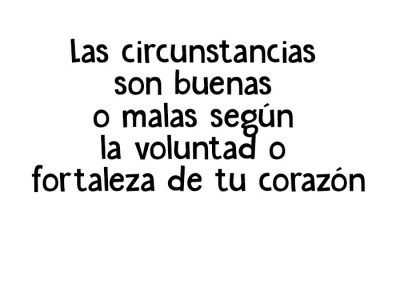 Las circunstancias son buenas o malas según la voluntad