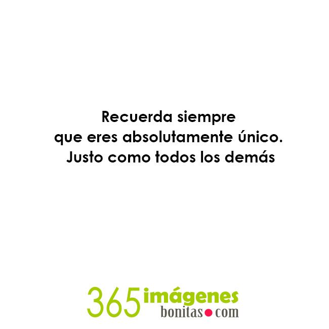 Frases divertidas Recuerda siempre que eres absolutamente único.