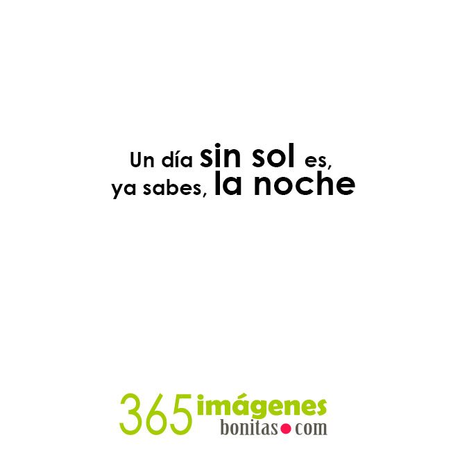 frases divertidas Un día sin sol es, ya sabes, la noche
