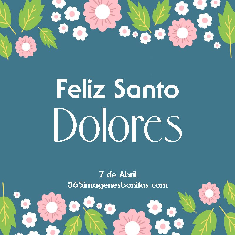 Dolores, 7 de Abril Feliz Santo Dolores