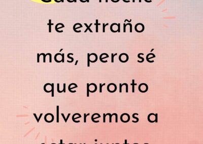 Cada noche te extraño más, pero sé que pronto volveremos a estar juntos