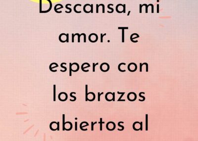 Descansa, mi amor. Te espero con los brazos abiertos al despertar